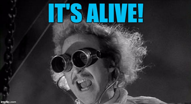 It's alive! It's alive! 1