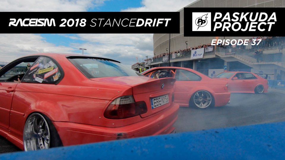 RACEISM 2018 EP.3. DAY 2. NEXT LEVEL DRIFT STANCE BMW E46. BMW E30 З УКРАЇНИ. PASKUDAPROJECT 37 1